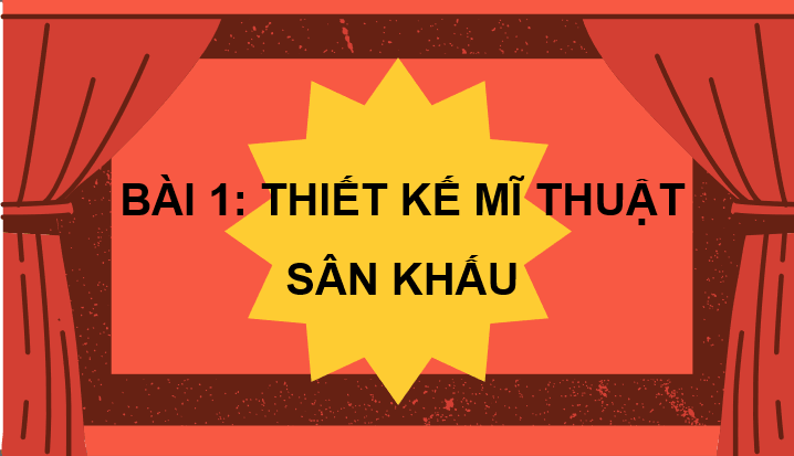 Giáo án điện tử Mĩ thuật 10 Kết nối tri thức Bài 1: Thiết kế mĩ thuật sân khấu | PPT Mĩ thuật 10