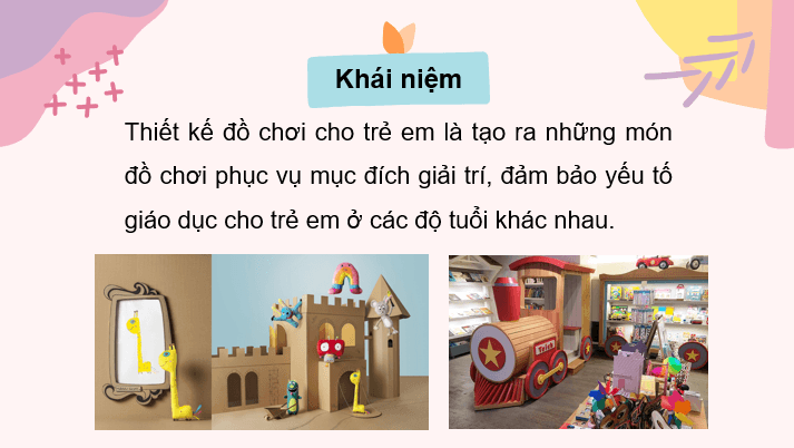 Giáo án điện tử Mĩ thuật 10 Kết nối tri thức Bài 2: Thiết kế đồ chơi cho trẻ em bằng vật liệu sẵn có | PPT Mĩ thuật 10
