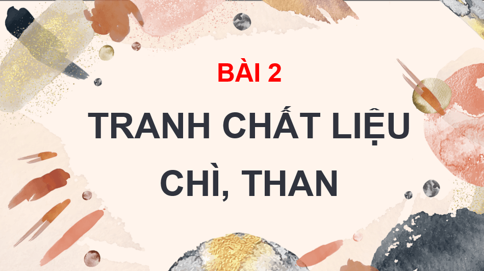 Giáo án điện tử Mĩ thuật 10 Kết nối tri thức Bài 2: Tranh chất liệu chì, than | PPT Mĩ thuật 10
