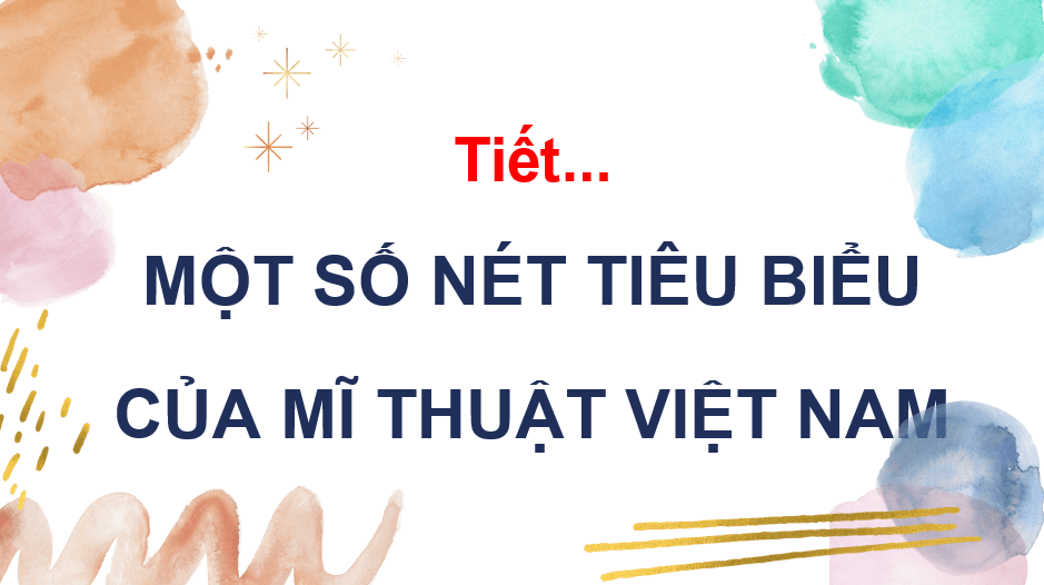 Giáo án điện tử Mĩ thuật 10 Kết nối tri thức Bài 3: Một số nét tiêu biểu của mĩ thuật Việt Nam | PPT Mĩ thuật 10