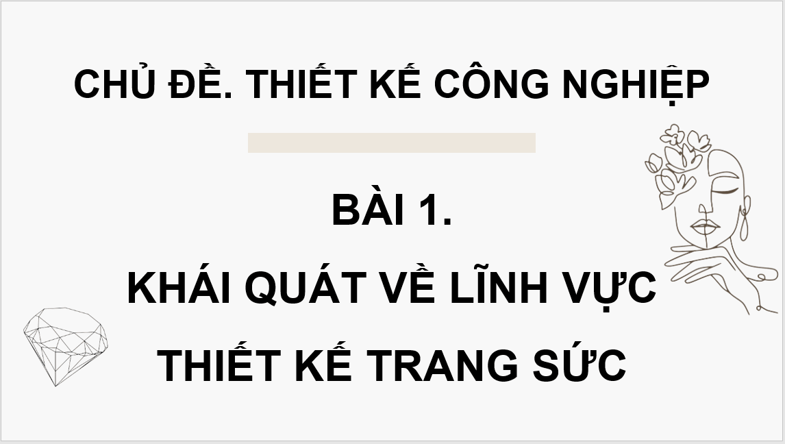 Giáo án điện tử Mĩ thuật 11 Kết nối tri thức Bài 1: Khái quát về lĩnh vực thiết kế trang sức | PPT Mĩ thuật 11