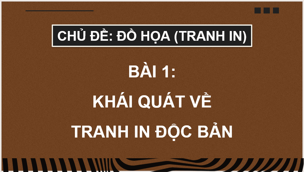 Giáo án điện tử Mĩ thuật 12 Kết nối tri thức Bài 1: Khái quát về tranh in độc bản | PPT Mĩ thuật 12