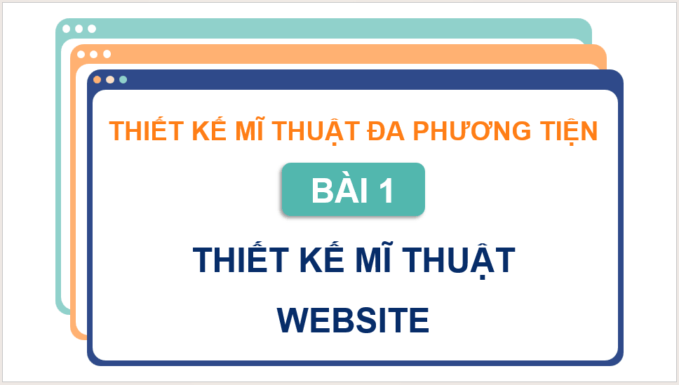Giáo án điện tử Mĩ thuật 12 Kết nối tri thức Bài 1: Thiết kế mĩ thuật website | PPT Mĩ thuật 12