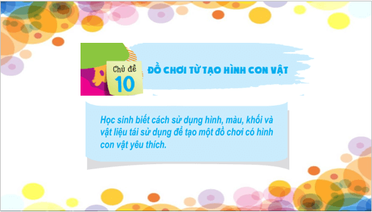Giáo án điện tử Mĩ thuật lớp 2 Kết nối tri thức Chủ đề 10: Đồ chơi từ tạo hình con vật | PPT Mĩ thuật 2