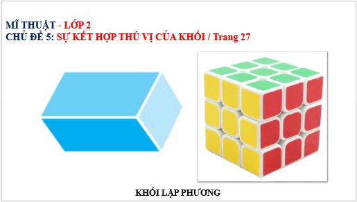 Giáo án điện tử Mĩ thuật lớp 2 Kết nối tri thức Chủ đề 5: Sự kết hợp thú vị của khối | PPT Mĩ thuật 2