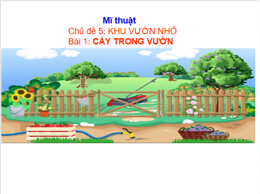 Giáo án điện tử Mĩ thuật lớp 3 Chân trời sáng tạo Bài 1: Cây trong vườn | PPT Mĩ thuật 3