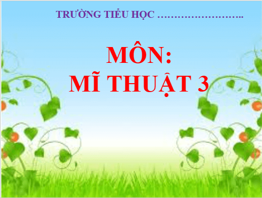 Giáo án điện tử Mĩ thuật lớp 3 Chân trời sáng tạo Bài 3: Khu vườn kì diệu | PPT Mĩ thuật 3