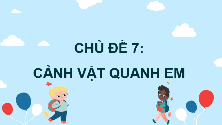 Giáo án điện tử Mĩ thuật lớp 3 Kết nối tri thức Chủ đề 7: Cảnh vật quanh em | PPT Mĩ thuật 3