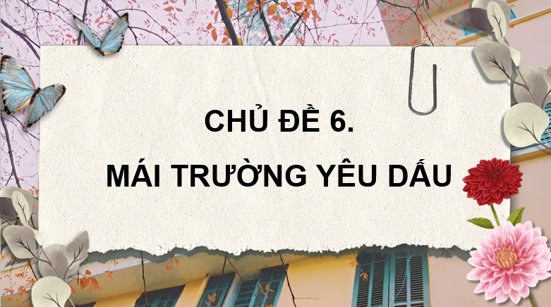 Giáo án điện tử Mĩ thuật lớp 4 Kết nối tri thức Chủ đề 6: Mái trường yêu dấu | PPT Mĩ thuật 4