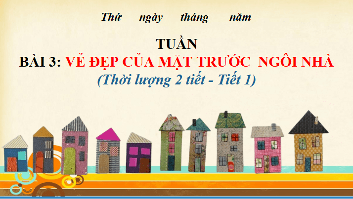 Giáo án điện tử Mĩ thuật lớp 5 Chân trời sáng tạo Bài 3: Vẻ đẹp của mặt trước ngôi nhà | PPT Mĩ thuật 5