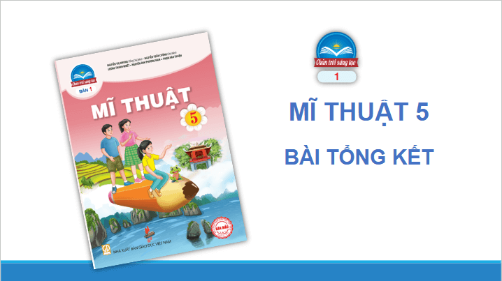 Giáo án điện tử Mĩ thuật lớp 5 Chân trời sáng tạo Bài tổng kết: Giới thiệu các bài học trong sách giáo khoa Mĩ thuật 5 | PPT Mĩ thuật 5