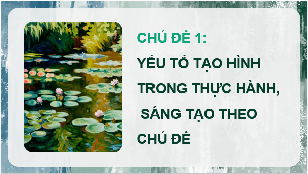 Giáo án điện tử Mĩ thuật lớp 5 Kết nối tri thức Chủ đề 1: Yếu tố tạo hình trong thực hành, sáng tạo theo chủ đề | PPT Mĩ thuật 5