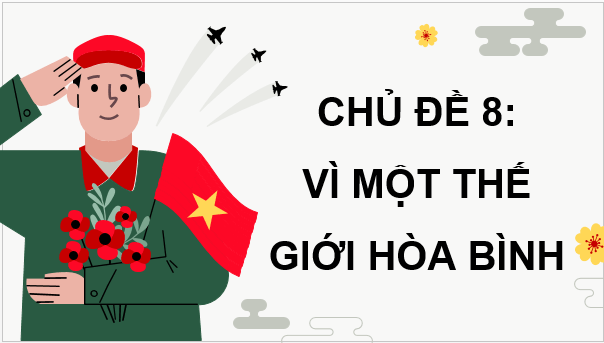 Giáo án điện tử Mĩ thuật lớp 5 Kết nối tri thức Chủ đề 8: Vì một thế giới hoà bình | PPT Mĩ thuật 5