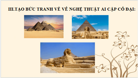 Giáo án điện tử Mĩ thuật 6 Chân trời sáng tạo Bài 1: Ai Cập Cổ đại trong mắt em | PPT Mĩ thuật 6