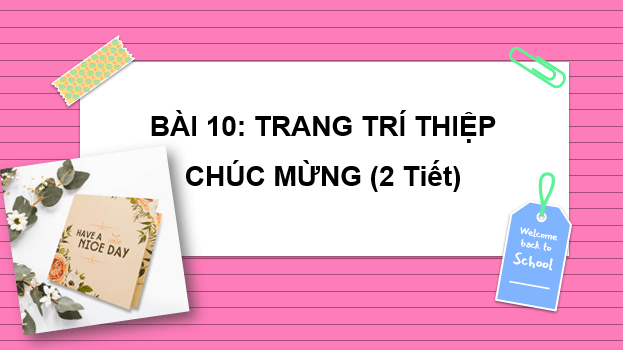 Giáo án điện tử Mĩ thuật 6 Kết nối tri thức Bài 10: Thiết kế thiệp chúc mừng | PPT Mĩ thuật 6