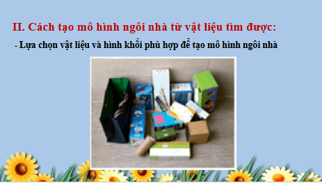 Giáo án điện tử Mĩ thuật 6 Chân trời sáng tạo Bài 2: Mô hình ngôi nhà 3D | PPT Mĩ thuật 6