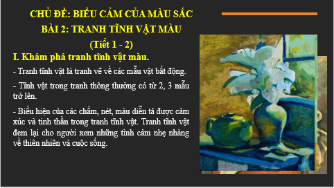 Giáo án điện tử Mĩ thuật 6 Chân trời sáng tạo Bài 2: Tranh tĩnh vật màu | PPT Mĩ thuật 6