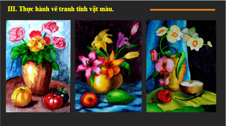 Giáo án điện tử Mĩ thuật 6 Chân trời sáng tạo Bài 2: Tranh tĩnh vật màu | PPT Mĩ thuật 6