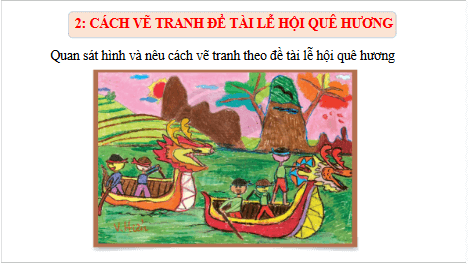 Giáo án điện tử Mĩ thuật 6 Chân trời sáng tạo Bài 4: Hội xuân quê hương | PPT Mĩ thuật 6