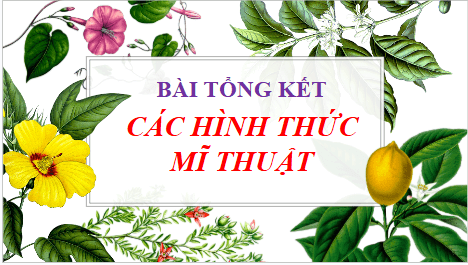 Giáo án điện tử Mĩ thuật 6 Chân trời sáng tạo Bài tổng kết: Các hình thức mĩ thuật | PPT Mĩ thuật 6