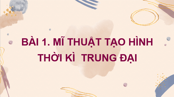 Giáo án điện tử Mĩ thuật 7 Kết nối tri thức Bài 1: Mĩ thuật tạo hình thời kì trung đại | PPT Mĩ thuật 7