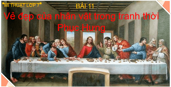 Giáo án điện tử Mĩ thuật 7 Chân trời sáng tạo Bài 11: Vẻ đẹp nhân vật trong tranh thời Phục hưng | PPT Mĩ thuật 7