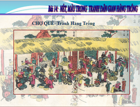 Giáo án điện tử Mĩ thuật 7 Chân trời sáng tạo Bài 14: Nét, màu trong tranh dân gian Hàng Trống | PPT Mĩ thuật 7