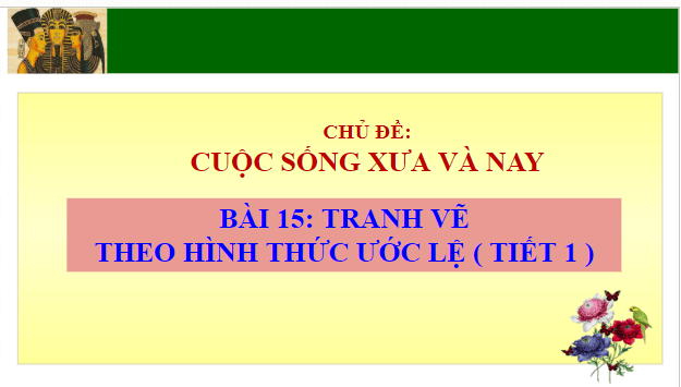 Giáo án điện tử Mĩ thuật 7 Chân trời sáng tạo Bài 15: Tranh vẽ theo hình thức ước lệ | PPT Mĩ thuật 7