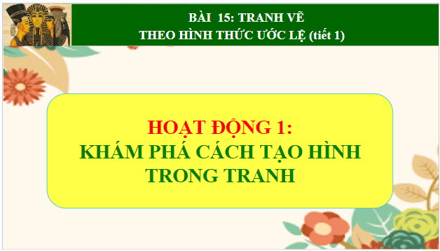 Giáo án điện tử Mĩ thuật 7 Chân trời sáng tạo Bài 15: Tranh vẽ theo hình thức ước lệ | PPT Mĩ thuật 7
