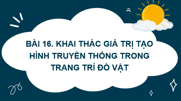 Giáo án điện tử Mĩ thuật 7 Kết nối tri thức Bài 16: Khai thác giá trị tạo hình truyền thống trong trang trí đồ vật | PPT Mĩ thuật 7
