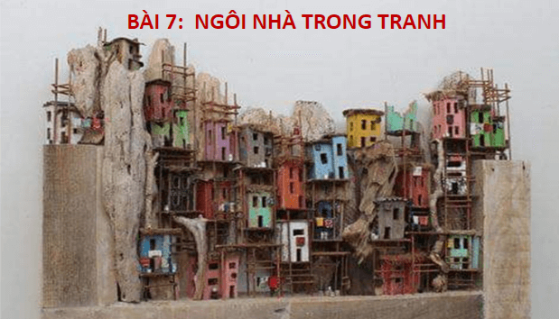 Giáo án điện tử Mĩ thuật 7 Chân trời sáng tạo Bài 7: Ngôi nhà trong tranh | PPT Mĩ thuật 7