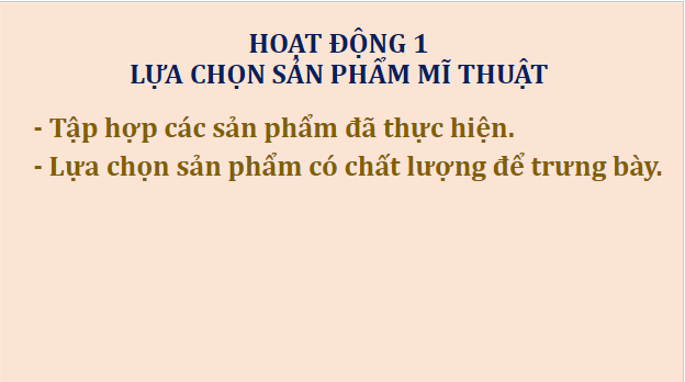 Giáo án điện tử Mĩ thuật 7 Chân trời sáng tạo Tổng kết học kì 1: Trưng bày sản phẩm mĩ thuật | PPT Mĩ thuật 7