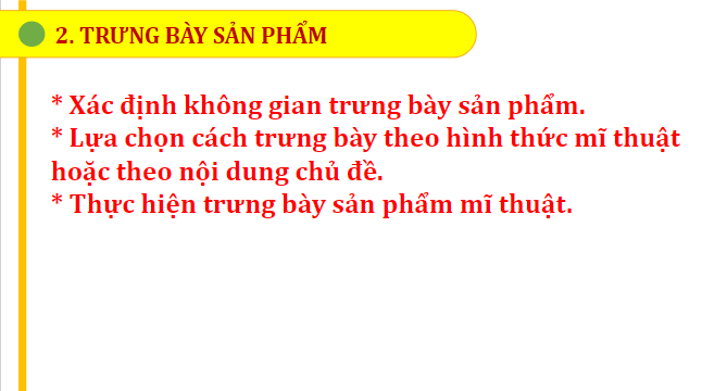 Giáo án điện tử Mĩ thuật 7 Chân trời sáng tạo Tổng kết năm học: Trưng bày sản phẩm mĩ thuật | PPT Mĩ thuật 7