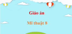 Giáo án Mĩ thuật 8 (sách mới) | Giáo án điện tử, bài giảng powerpoint (PPT) Mĩ thuật 8