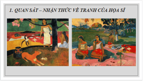 Giáo án điện tử Mĩ thuật 8 Chân trời sáng tạo Bài 1: Thiên nhiên trong tranh của họa sĩ Paul Gauguin | PPT Mĩ thuật 8