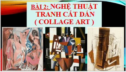 Giáo án điện tử Mĩ thuật 8 Chân trời sáng tạo Bài 2: Nghệ thuật tranh cắt dán (Collage art) | PPT Mĩ thuật 8