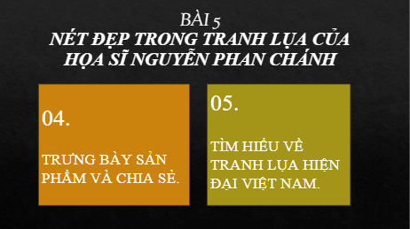 Giáo án điện tử Mĩ thuật 8 Chân trời sáng tạo Bài 5: Nét đẹp trong tranh lụa của họa sĩ Nguyễn Phan Chánh | PPT Mĩ thuật 8