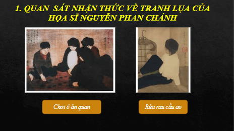 Giáo án điện tử Mĩ thuật 8 Chân trời sáng tạo Bài 5: Nét đẹp trong tranh lụa của họa sĩ Nguyễn Phan Chánh | PPT Mĩ thuật 8