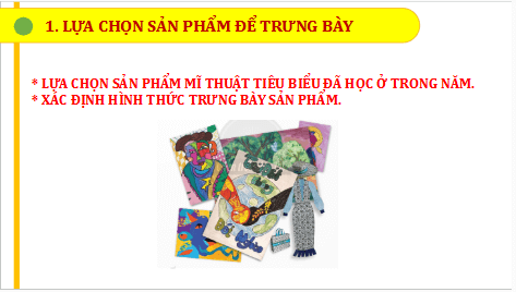 Giáo án điện tử Mĩ thuật 8 Chân trời sáng tạo Tổng kết năm học: Trưng bày sản phẩm mĩ thuật | PPT Mĩ thuật 8