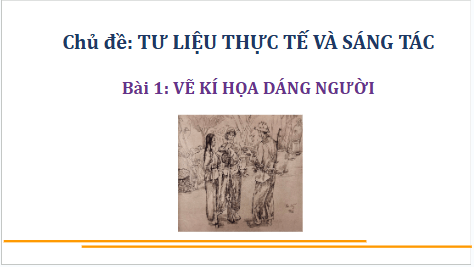Giáo án điện tử Mĩ thuật 9 Chân trời sáng tạo Bài 1: Vẽ kí hoạ dáng người | PPT Mĩ thuật 9