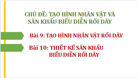 Giáo án điện tử Mĩ thuật 9 Chân trời sáng tạo Bài 10: Thiết kế sân khấu biểu diễn rối dây | PPT Mĩ thuật 9