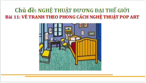 Giáo án điện tử Mĩ thuật 9 Chân trời sáng tạo Bài 11: Vẽ tranh theo phong cách nghệ thuật Pop art | PPT Mĩ thuật 9