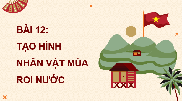 Giáo án điện tử Mĩ thuật 9 Kết nối tri thức Bài 12: Tạo hình nhân vật múa rối nước | PPT Mĩ thuật 9