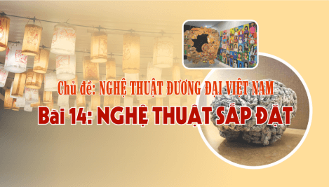 Giáo án điện tử Mĩ thuật 9 Chân trời sáng tạo Bài 14: Nghệ thuật sắp đặt | PPT Mĩ thuật 9