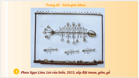 Giáo án điện tử Mĩ thuật 9 Chân trời sáng tạo Bài 14: Nghệ thuật sắp đặt | PPT Mĩ thuật 9