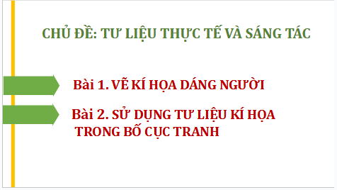 Giáo án điện tử Mĩ thuật 9 Chân trời sáng tạo Bài 2: Sử dụng tư liệu kí hoạ trong bố cục tranh | PPT Mĩ thuật 9