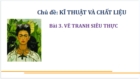 Giáo án điện tử Mĩ thuật 9 Chân trời sáng tạo Bài 3: Vẽ tranh siêu thực | PPT Mĩ thuật 9