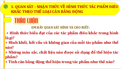 Giáo án điện tử Mĩ thuật 9 Chân trời sáng tạo Bài 4: Tạo tác phẩm theo thể loại điêu khắc cân bằng động | PPT Mĩ thuật 9