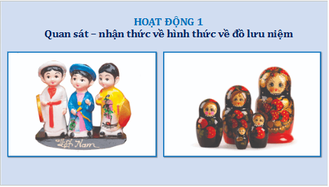 Giáo án điện tử Mĩ thuật 9 Chân trời sáng tạo Bài 6: Thiết kế đồ lưu niệm | PPT Mĩ thuật 9