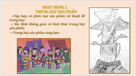 Giáo án điện tử Mĩ thuật 9 Chân trời sáng tạo Tổng kết học kì 1: Trưng bày sản phẩm mĩ thuật | PPT Mĩ thuật 9